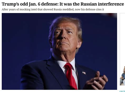 Trump’s odd Jan. 6 defense: It was the Russian interference